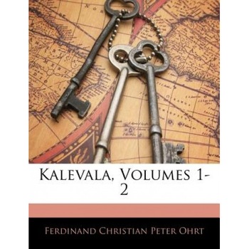 Kalevala, Volumes 1-2, Ferdinand Christian Peter Ohrt (Author) Kalevala, Volumes 1-2, Ferdinand Christian Peter Ohrt (Author)