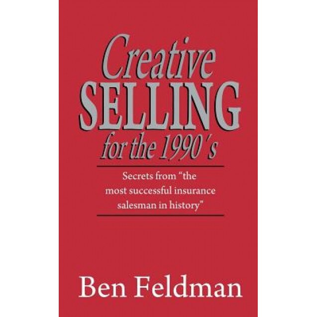 Creative Selling for the 1990's - Ben Feldman (Author)