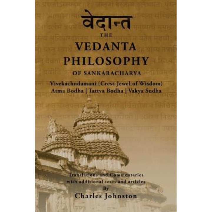 The Vedanta Philosophy of Sankaracharya: Crest-Jewel of Wisdom, Atma Bodha, Tattva Bodha, Vakhya Sudha, Atmanatma-Viveka, with Articles and Commentari, Charles Johnston (Author)