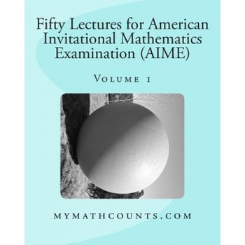 Fifty Lectures for American Invitational Mathematics Examination (Aime) (Volume 1), Yongcheng Chen (Author) Fifty Lectures for American Invitational Mathematics Examination (Aime) (Volume 1), Yongcheng Chen (Author)