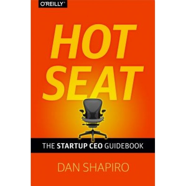 Hot Seat: The Startup CEO Guidebook - Dan Shapiro (Author)