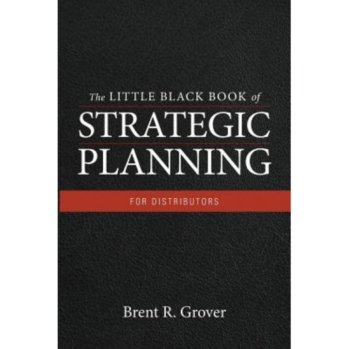 The Little Black Book of Strategic Planning for Distributors - Brent R. Grover (Author)