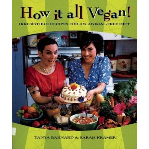 How It All Vegan!: Irresistible Recipes for an Animal-Free Diet, Tanya Barnard (Author)