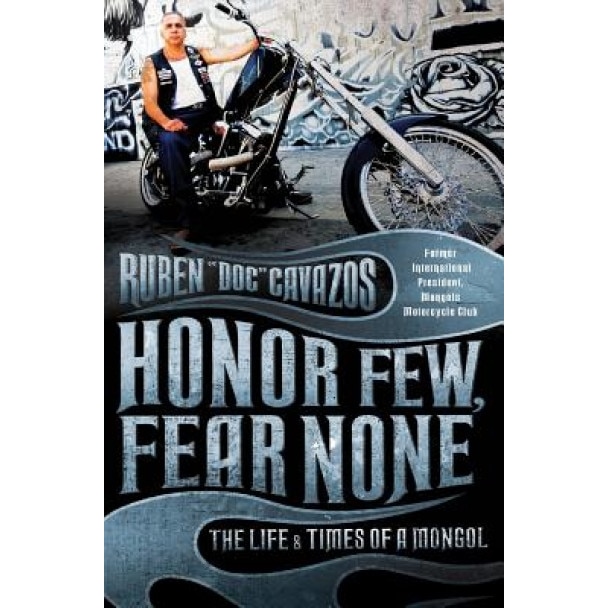 Honor Few, Fear None: The Life and Times of a Mongol, Ruben Cavazos