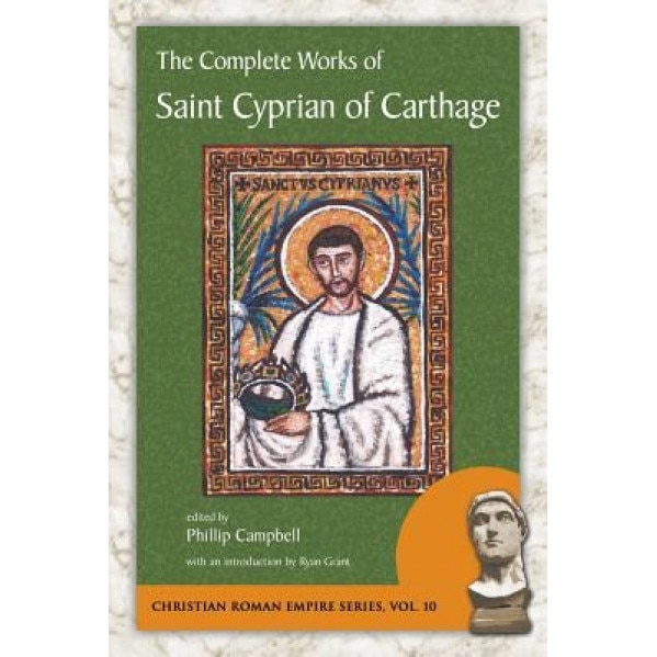 The Complete Works of Saint Cyprian of Carthage, Cyprian (Author)