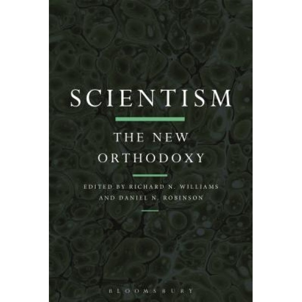 Scientism: The New Orthodoxy, Richard N. Williams (Editor)