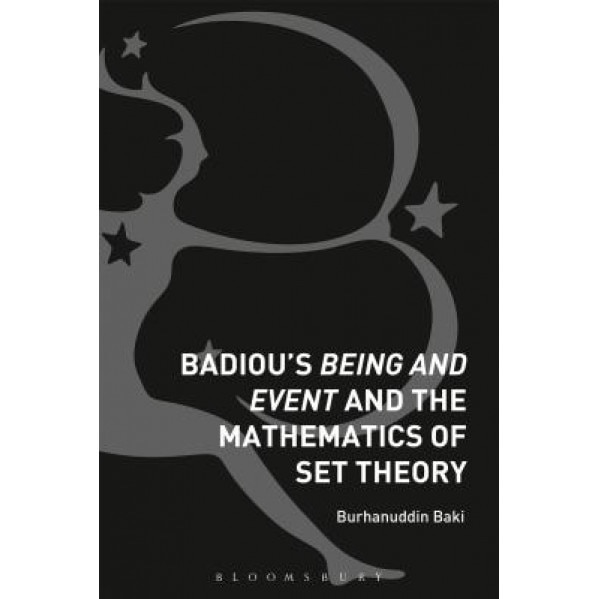 Badiou's Being and Event and the Mathematics of Set Theory, Burhanuddin Baki (Author)