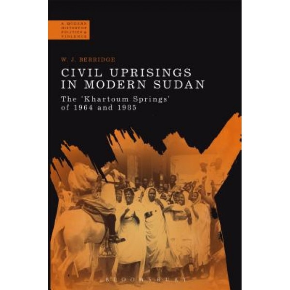 Civil Uprisings in Modern Sudan, W. J. Berridge (Author)