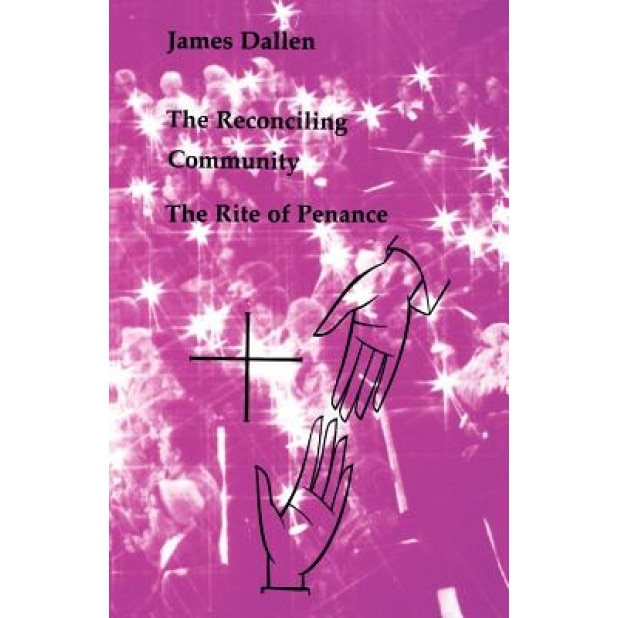 The Reconciling Community: The Rite of Penance, James Dallen (Author)