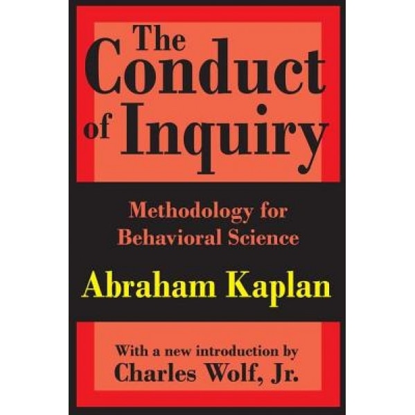 The Conduct of Inquiry: Methodology for Behavioral Science, Abraham Kaplan (Author)