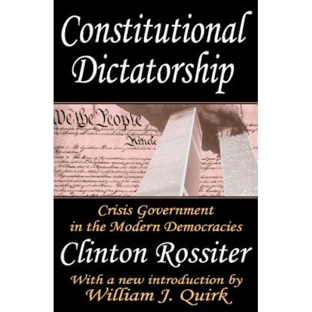 Constitutional Dictatorship: Crisis Government in the Modern Democracies, Clinton Lawrence Rossiter (Author)