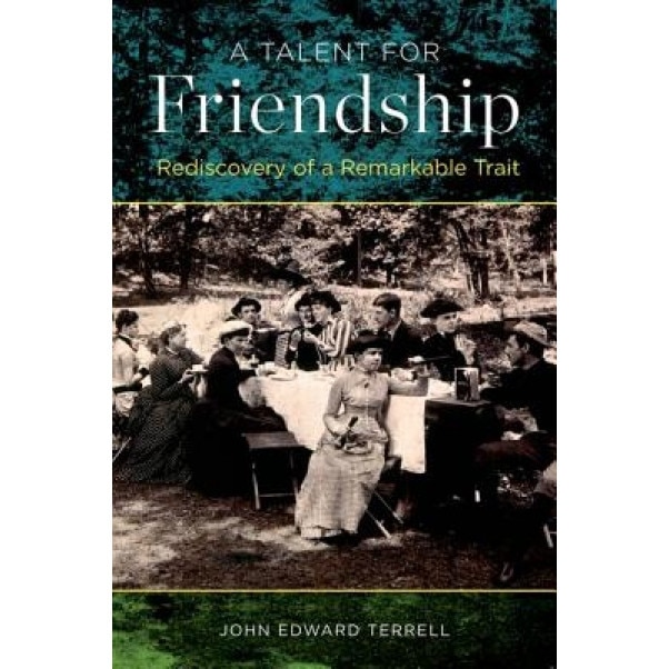 A Talent for Friendship: Rediscovery of a Remarkable Trait - John Edward Terrell (Author)
