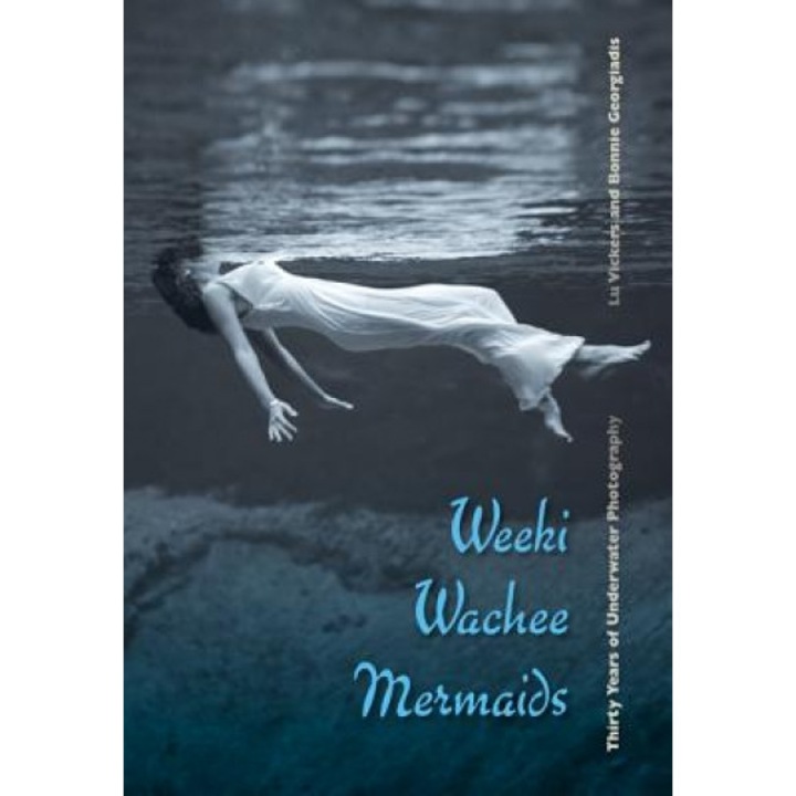 Weeki Wachee Mermaids: Thirty Years of Underwater Photography, Lu Vickers (Author)