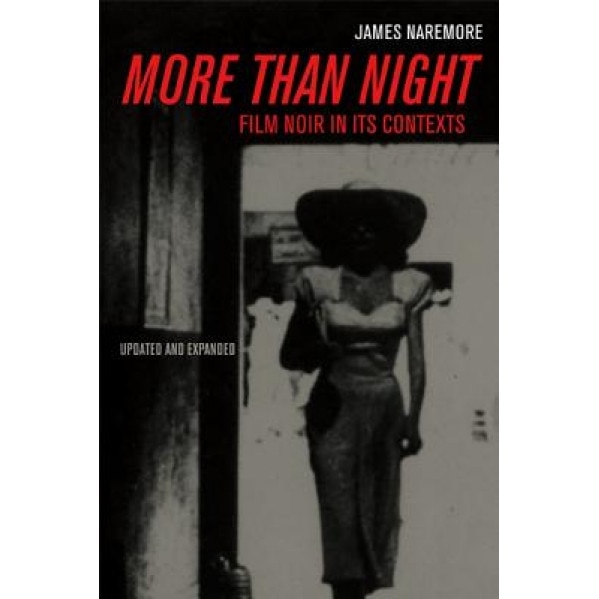 More Than Night: Film Noir in Its Contexts, James Naremore