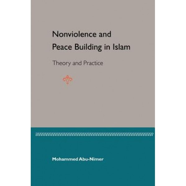 Nonviolence and Peace Building in Islam, Mohammed Abu-Nimer