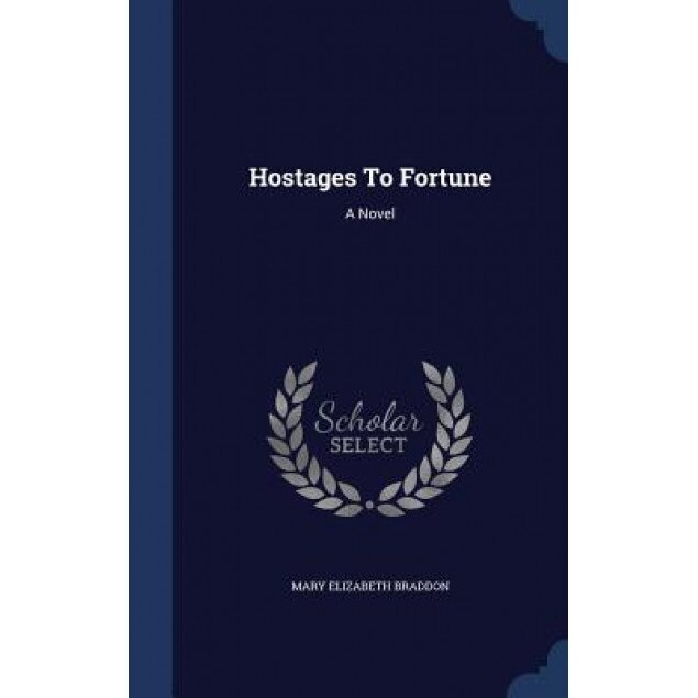 Hostages to Fortune, Mary Elizabeth Braddon (Author)