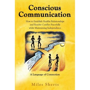 Conscious Communication, Miles Sherts (Author) Conscious Communication, Miles Sherts (Author)