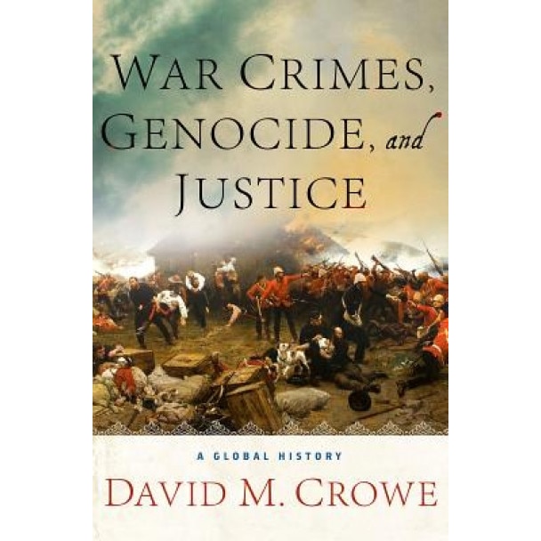 War Crimes, Genocide, and Justice: A Global History, David M. Crowe (Author)