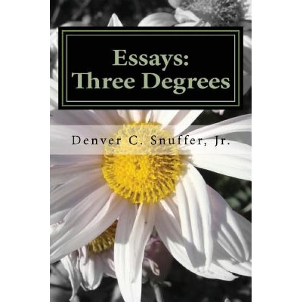 Essays: Three Degrees, Denver C. Snuffer Jr (Author)