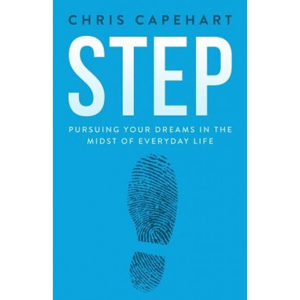 Step: Pursuing Your Dreams in the Midst of Everyday Life, Chris Capehart (Author)