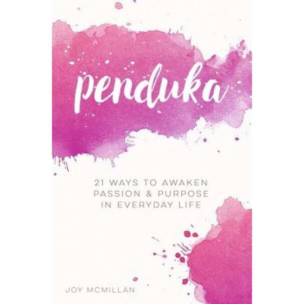 Penduka: 21 Ways to Awaken Passion & Purpose in Everyday Life, Joy McMillan (Author)