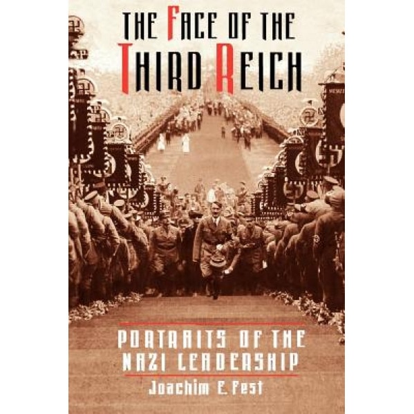 The Face of the Third Reich: Portraits of the Nazi Leadership, Joachim C. Fest (Author)