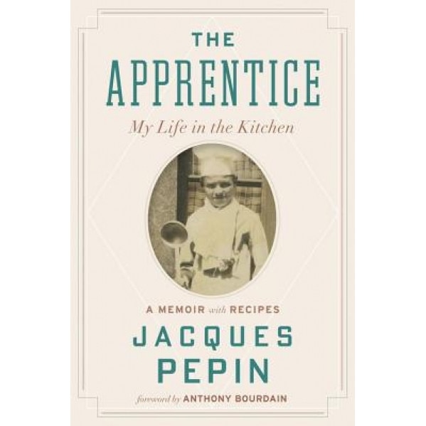 The Apprentice: My Life in the Kitchen, Jacques Pepin (Author)