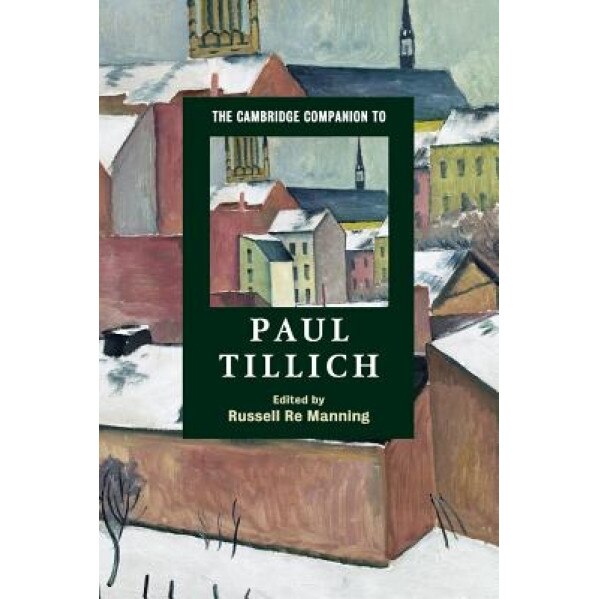 The Cambridge Companion to Paul Tillich, Russell Re Manning (Editor)