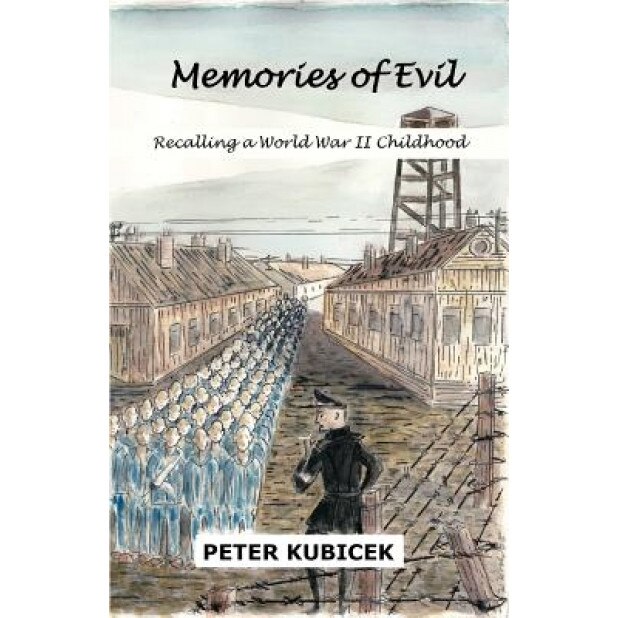 Memories of Evil: A World War II Childhood, MR Peter Kubicek (Author)