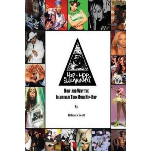 Hip Hop Illuminati: How and Why the Illuminati Took Over Hip Hop, Rebecca Holly Hood Scott (Author)