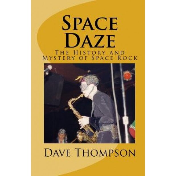 Space Daze: The History and Mystery of Space Rock, Dave Thompson (Author)