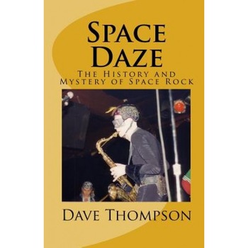 Space Daze: The History and Mystery of Space Rock, Dave Thompson (Author) Space Daze: The History and Mystery of Space Rock, Dave Thompson (Author)