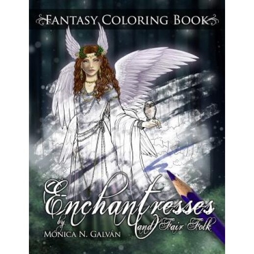 Enchantresses and Fair Folk: Fantasy Coloring Book, Monica N. Galvan (Author)