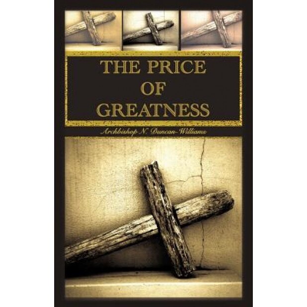 The Price of Greatness, Archbishop N. Duncan-Williams (Author)