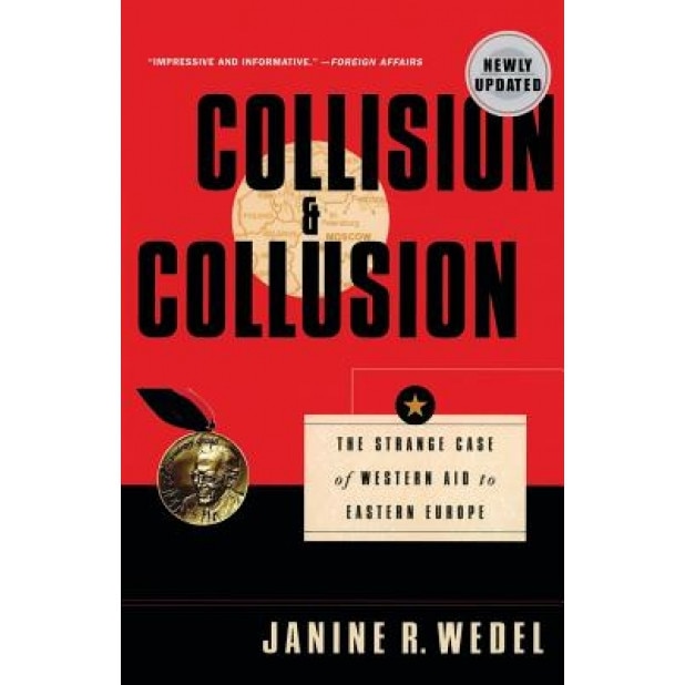 Collision and Collusion: The Strange Case of Western Aid to Eastern Europe, Janine R. Wedel (Author)