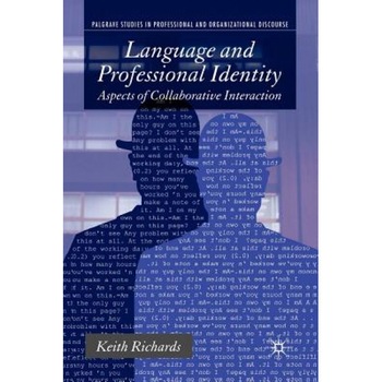 Language and Professional Identity: Aspects of Collaborative Interaction, Keith Richards (Author) Language and Professional Identity: Aspects of Collaborative Interaction, Keith Richards (Author)
