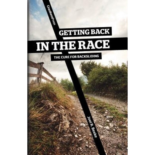 Getting Back in the Race: The Cure for Backsliding, Joel R. Beeke (Author)
