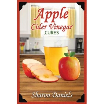 Apple Cider Vinegar Cures, Sharon Daniels (Author) Apple Cider Vinegar Cures, Sharon Daniels (Author)