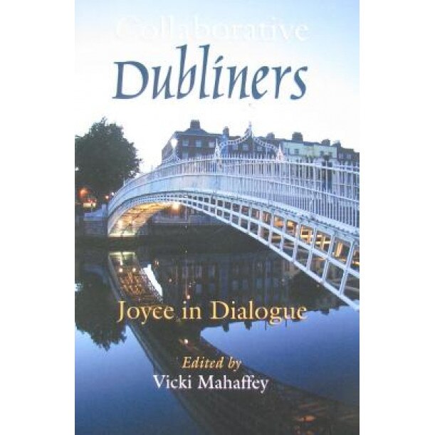 Collaborative Dubliners: Joyce in Dialogue, Vicki Mahaffey (Editor)