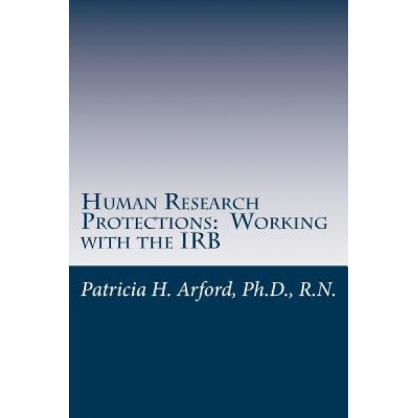 Human Research Protections: Working with the Irb, Ph. D. R. N., Patricia H. Arford (Author)