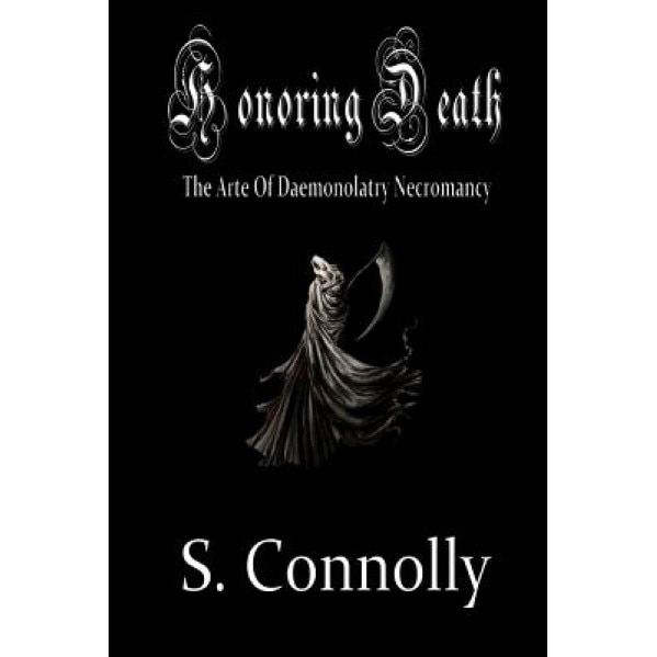 Honoring Death: The Arte of Daemonolatry Necromancy - S. Connolly (Author)