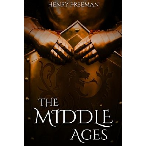 The Middle Ages: A History from Beginning to End, Henry Freeman (Author)