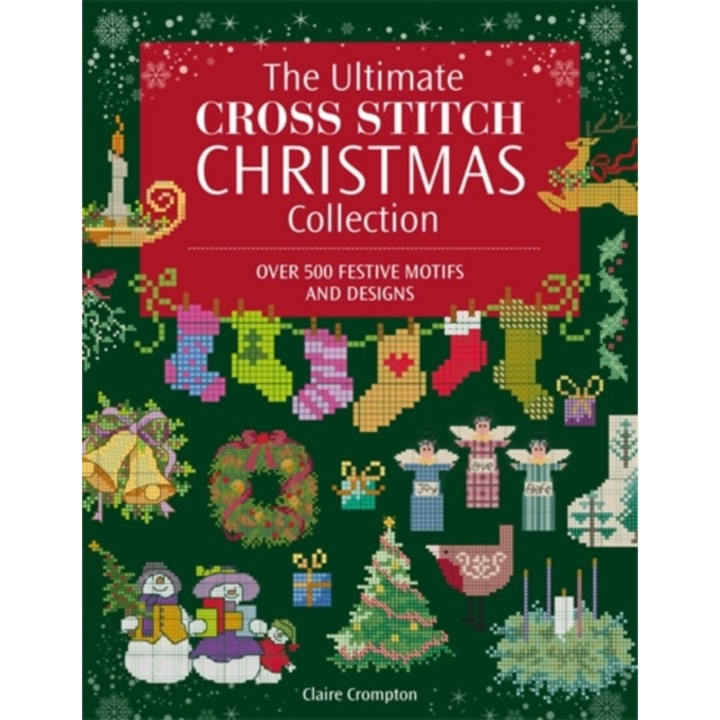 Ultimate Cross Stitch Christmas Collection - Claire (author) Crompton - Claire Crompton