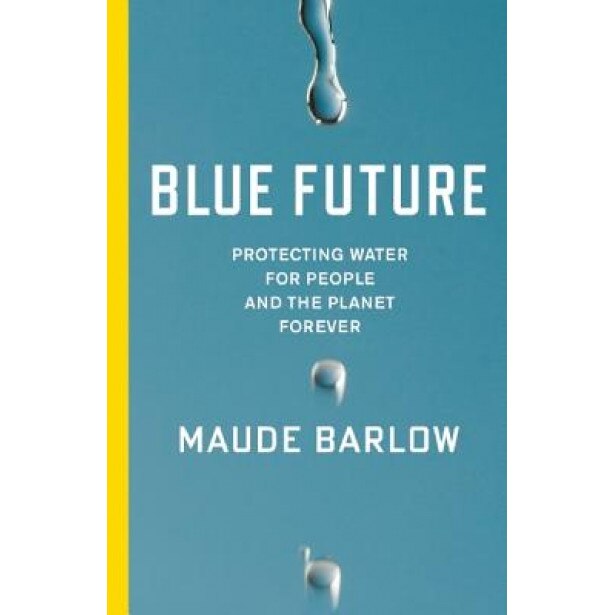 Blue Future: Protecting Water for People and the Planet Forever, Maude Barlow (Author)