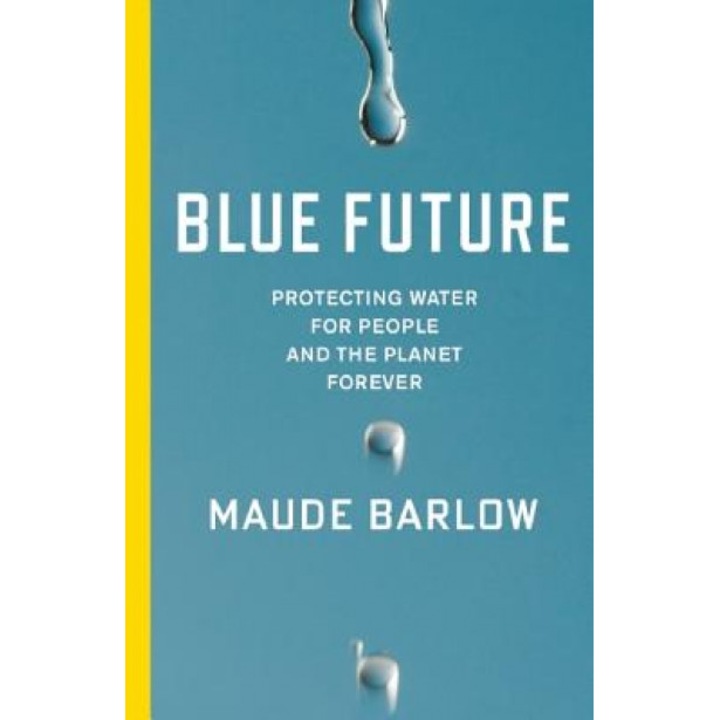 Blue Future: Protecting Water for People and the Planet Forever, Maude Barlow (Author)