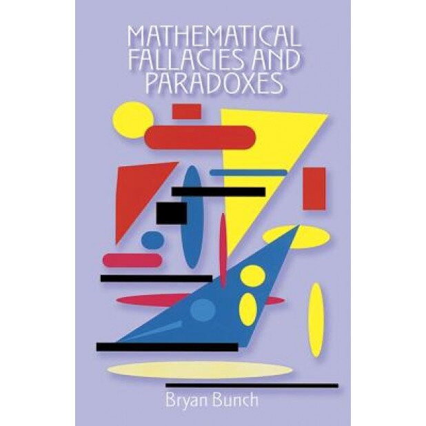 Mathematical Fallacies and Paradoxes, Robert Ascher, Bryan H. Bunch, Marcia Ascher