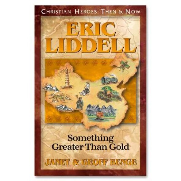 Eric Liddell: Something Greater Than Gold, Janet Benge, Geoff Benge