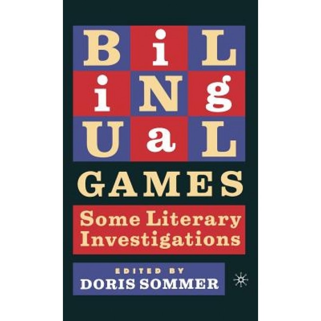 Bilingual Games: Some Literary Investigations, Doris Sommer (Editor)