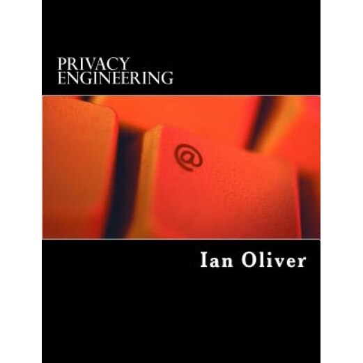Privacy Engineering: A Dataflow and Ontological Approach - Dr Ian Oliver (Author)