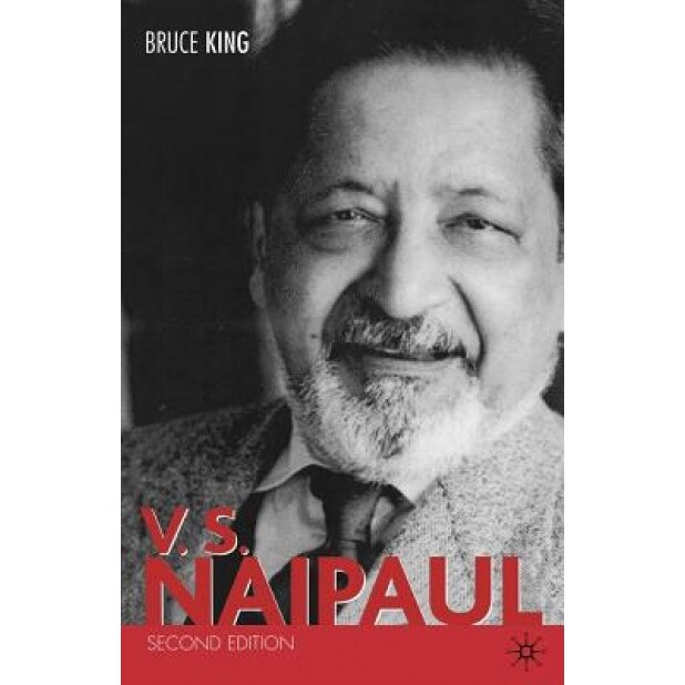 V.S. Naipaul, Second Edition, Bruce Alvin King (Author)